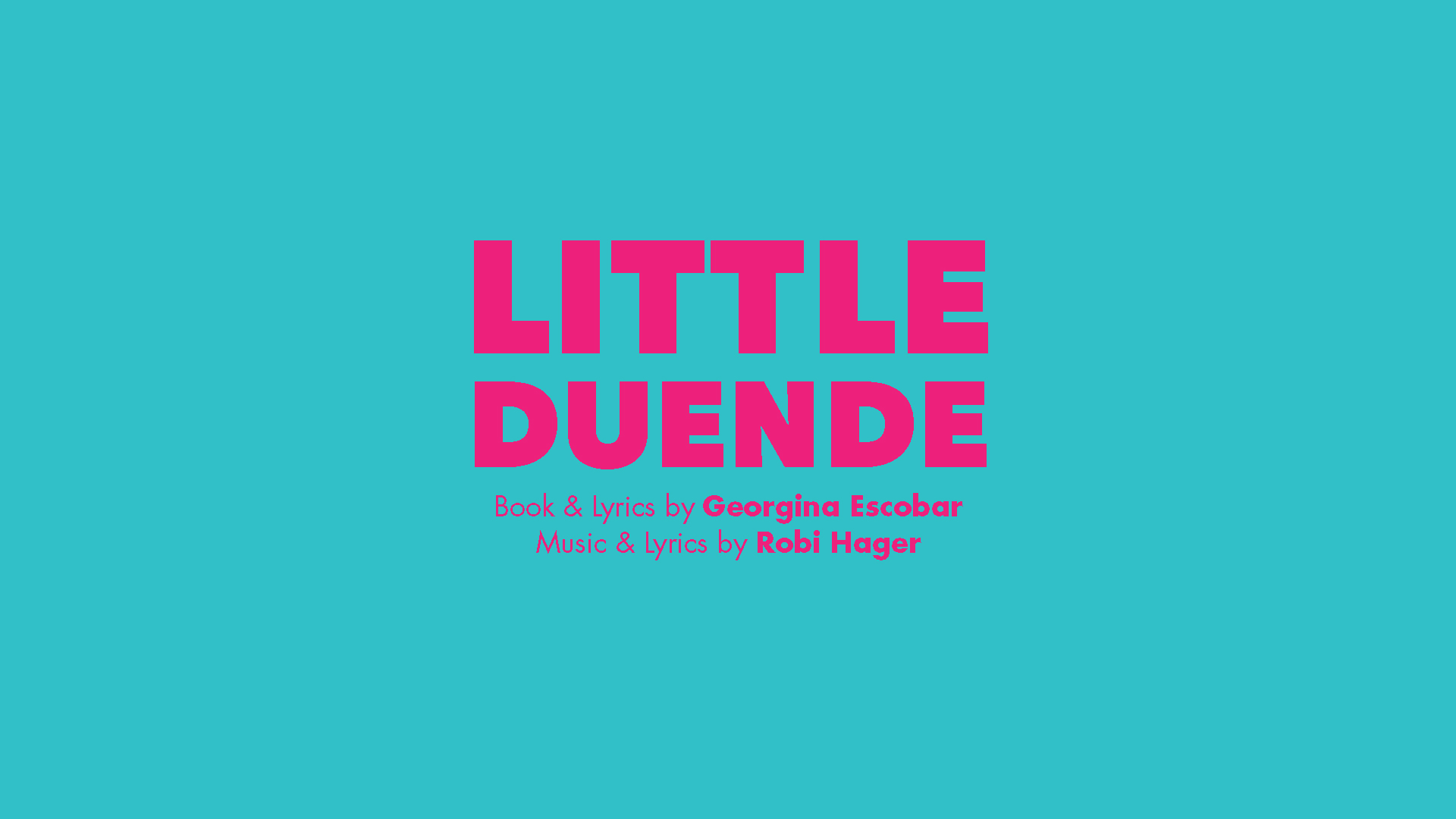 Little Duende by librettist and lyricist Georgina Escobar and Composer and Lyricist Robi Hager