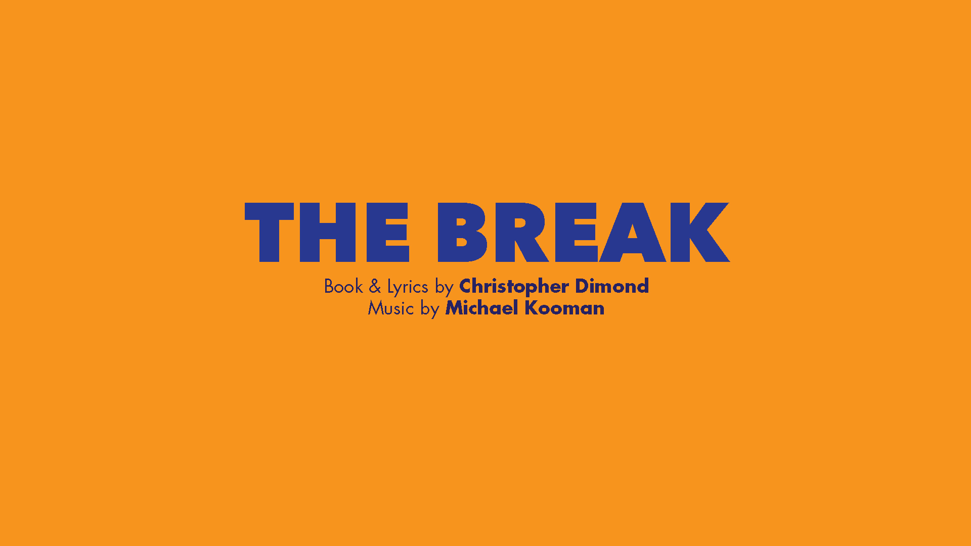 The Break, with book and lyrics by Christopher Dimond and music by Michael Kooman