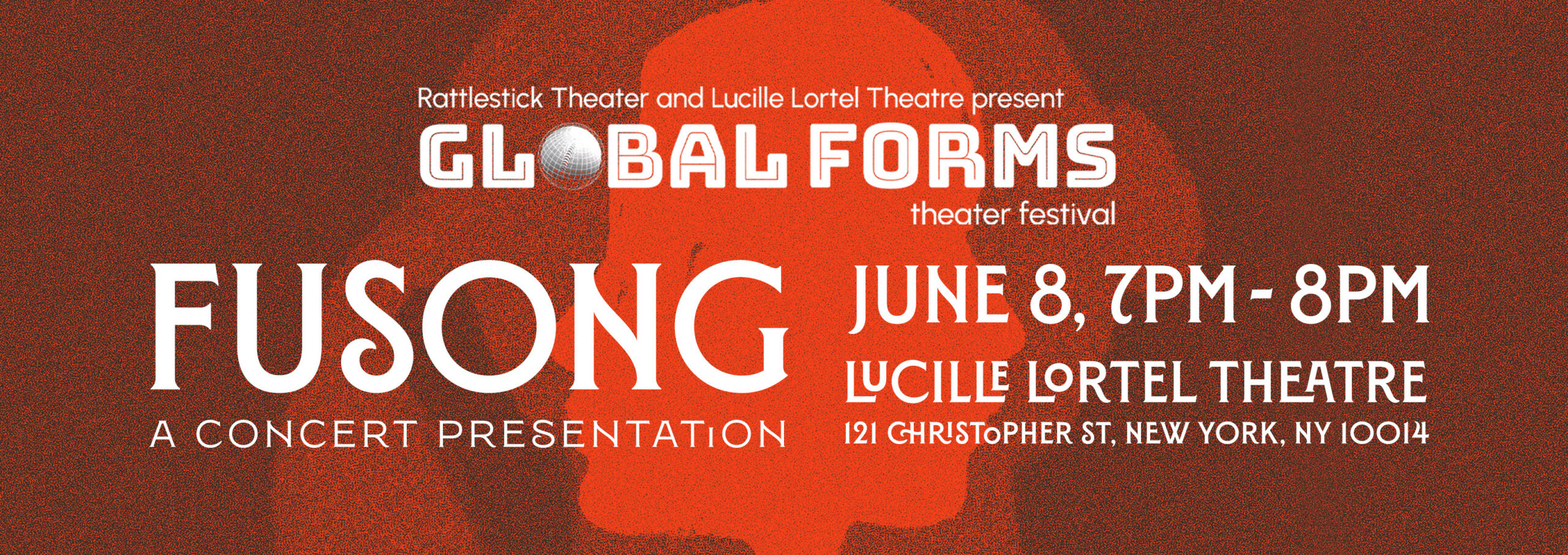 Rattlestick Theatre and Lucille Lortel Theatre present Global Forms Theatre Festival Fusong: A Concert Presentation June 8, 7-8pm Lucille Lortel Theatre